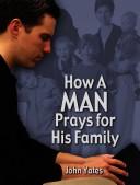 Cover of: How a Man Prays for His Family by John W. Yates