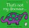 Cover of: That's Not My Dinosaur (Touchy-Feely Board Books)