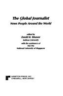 Cover of: The global journalist by edited by David H. Weaver ; with the assistance of Wei Wu.