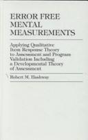 Cover of: Error Free Mental Measurements: Applying Qualitative Item Response Theory to Assessment and Program Validation Including a Developmental Theory of as