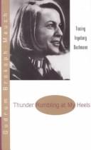 Cover of: Thunder rumbling at my heels: tracing Ingeborg Bachmann
