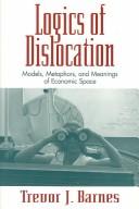 Cover of: Logics of Dislocation by Trevor J. Barnes, Trevor J. Barnes
