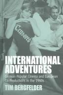 Cover of: International adventures: German popular cinema and European co-productions in the 1960s