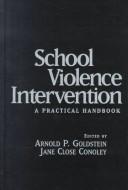 Cover of: School violence intervention by edited by Arnold P. Goldstein, Jane Close Conoley.