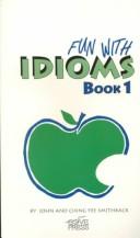 Fun With Idioms by John B. Smithback, John Smithback, Ching Yee Smithback