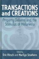 Cover of: Transactions and creations: property debates and the stimulus of Melanesia