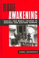 Cover of: Rude awakening: social and media change in Central and Eastern Europe