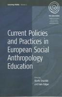 Cover of: Current policies and practices in European social anthropology education by edited by Iain R. Edgar and Dorle Dracklé.