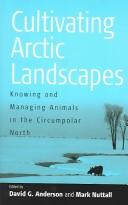 Cover of: Cultivating Arctic Landscapes: Knowing And Managing Animals In The Circumpolar North