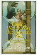 Cover of: Raising worldly-wise but innocent kids: wisdom from the book of Proverbs for modern families
