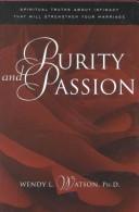 Cover of: Purity and Passion: Three Truths About Love and Sex Every Husband and Wife Will Want to Know