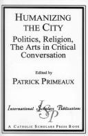 Cover of: Humanizing the city: politics, religion, the arts in critical conversation