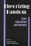 Cover of: Theorizing fandom by Cheryl Harris