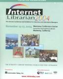 Cover of: Internet Librarian 2004 Collected Presentations: November 15-17, 2004, Monterey Conference Center, Portola Plaza Hotel & Monterey Marriott, Monterey, California