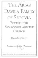 Cover of: The Arias Davila Family of Segovia by David M. Gitlitz