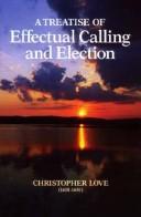 Cover of: A Treatise of Effectual Calling and Election (Puritan Writings) by Christopher Love, Christopher Love