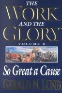 Cover of: So Great a Cause (Work and the Glory, Vol. 8) (Work and the Glory, 8) by Gerald N. Lund