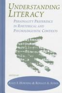 Cover of: Understanding literacy: personality preference in rhetorical and psycholinguistic contexts