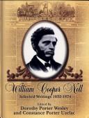 Cover of: William Cooper Nell, nineteenth-century African American abolitionist, historian, integrationist: selected writings from 1832-1874