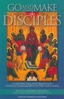 Cover of: Go and make disciples by Catholic Church. National Conference of Catholic Bishops. Committee on Evangelization.