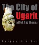 Cover of: The City of Ugarit at Tell Ras Shamra by Marguerite Yon