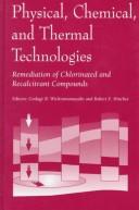 Cover of: Physical, chemical, and thermal technologies by International Conference on Remediation of Chlorinated and Recalcitrant Compounds (1st 1998 Monterey, Calif.)