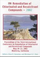 Cover of: Remediation of chlorinated and recalcitrant compounds, 2002: proceedings of the Third International Conference on Remediation of Chlorinated and Recalcitrant Compounds, May 20-23, 2002, Monterey, California