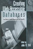 Cover of: Creating web-accessible databases: case studies for libraries, museums, and other nonprofits