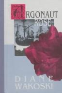 Cover of: Argonaut rose | Diane Wakoski