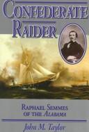 Cover of: Confederate Raider: Raphael Semmes of the Alabama