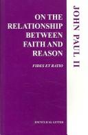 Cover of: Encyclical letter, Fides et ratio, of the Supreme Pontiff John Paul II: to the bishops of the Catholic Church on the relationship between faith and reason.