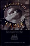 Cover of: A place at the table: a Catholic recommitment to overcome poverty and to respect the dignity of all God's children : a pastoral reflection of the U.S. Catholic Bishops.