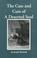 Cover of: The case and cure of a deserted soul, or, A treatise concerning the nature, kinds, degrees, symptoms, causes, cures of, and mistakes about spiritual desertions