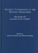 Cover of: Security Cooperation in the Western Hemisphere: Resolving the Ecuador-Peru Conflict