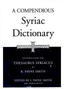 A compendious Syriac dictionary, founded upon the Thesaurus syriacus of R. Payne Smith, p.p by R. Payne Smith
