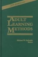 Cover of: Adult learning methods by edited by Michael W. Galbraith ; foreword by Malcolm S. Knowles.