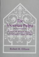 Cover of: The Victorian pulpit: spoken and written sermons in nineteenth-century Britain