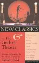 Cover of: New classics from the Guthrie Theatre: classical adaptations for the American stage