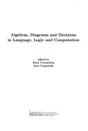 Cover of: Algebras, Diagrams and Decisions in Language, Logic and Computation (Center for the Study of Language and Information - Lecture Notes)