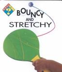 Cover of: What Is Bouncy and Stretchy (What Is) | Sarah Warbrick