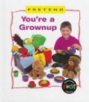 Cover of: Pretend you're a grownup