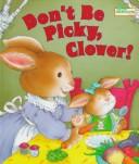 Cover of: Don't Be Picky, Clover!