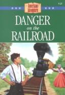 Danger on the Railroad by Susan Martins Miller