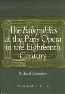 Cover of: The bals publics at the Paris Opera in the Eighteenth Century (Dance & Music Series) by Richard Semmens