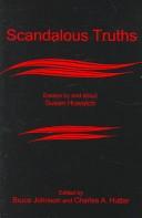 Cover of: Scandalous truths by edited by Bruce Johnson and Charles A. Huttar.