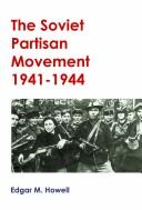 Cover of: The Soviet Partisan Movement, 1941-1944 (World War II Monograph Series ; Vol 211) by Edgar M. Howell
