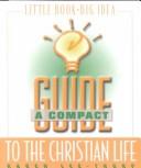 Cover of: A Compact Guide to the Christian Life | Karen Lee-Thorp