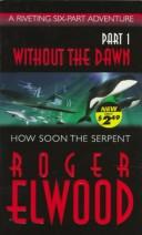 Cover of: How Soon the Serpent (Without the Dawn) by Roger Elwood