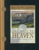 Cover of: The Gate of Heaven by Matthew B. Brown