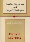 Cover of: Passion Narratives and Gospel Theologies: Interpreting the Synoptics Through Their Passion Stories